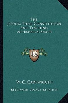 Paperback The Jesuits, Their Constitution And Teaching: An Historical Sketch Book