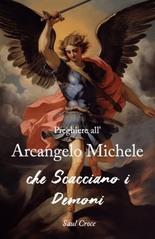 Preghiere all'Arcangelo Michele che Scacciano i Demoni (Italian Edition)