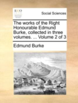 Paperback The works of the Right Honourable Edmund Burke, collected in three volumes. ... Volume 2 of 3 Book