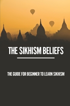 Paperback The Sikhism Beliefs: The Guide For Beginner To Learn Sikhism: The Sikh Worship Service Book