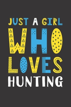 Paperback Just A Girl Who Loves Hunting: Funny Hunting Lovers Girl Women Gifts Lined Journal Notebook 6x9 120 Pages Book