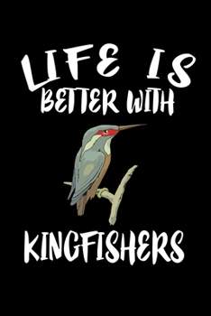 Paperback Life Is Better With Kingfishers: Animal Nature Collection Book