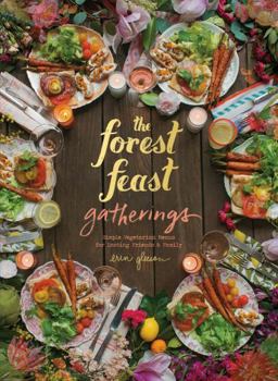 Hardcover The Forest Feast Gatherings: Simple Vegetarian Menus for Hosting Friends & Family Book