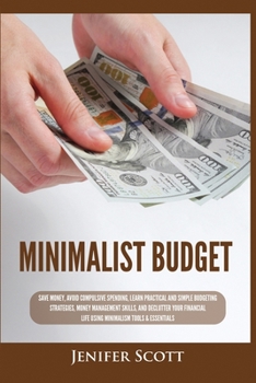 Paperback Minimalist Budget: Save Money, Avoid Compulsive Spending, Learn Practical and Simple Budgeting Strategies, Money Management Skills, & Dec Book
