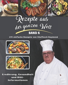 Rezepte aus der ganzen Welt: Volume VI von Chef Raymond