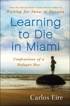 Hardcover Learning to Die in Miami: Confessions of a Refugee Boy Book