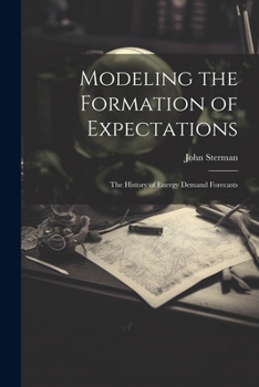 Paperback Modeling the Formation of Expectations: The History of Energy Demand Forecasts Book