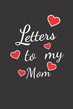 letters to my Mom: Blank Lined Journal Notebook Funny gag Gift ideas for Valentine's Day