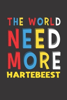The World Need More Hartebeest: Hartebeest Lovers Funny Gifts Journal Lined Notebook 6x9 120 Pages