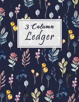 Paperback 3 Column Ledger: Beautiful Floral- Watercolor Columnar Ruled Ledger, Record Account Financial - Accounting Bookkeeping Ledger Notebook Book