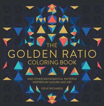 Paperback The Golden Ratio Coloring Book: And Other Mathematical Patterns Inspired by Nature and Art Book
