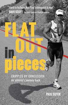 Paperback Flat Out in Pieces: Crippled by Concussion - An Athlete's Journey Back Book