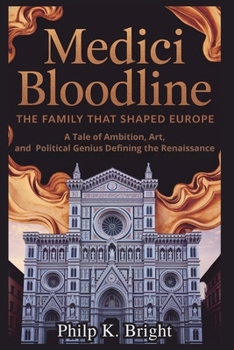 Paperback Medici Bloodline: The Family That Shaped Europe: A Tale of Ambition, Art, and Political Genius Defining the Renaissance Book