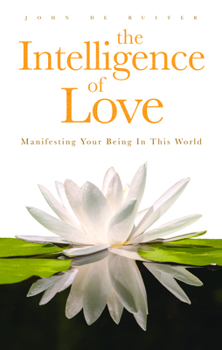 Paperback The Intelligence of Love: Manifesting Your Being in This World Book