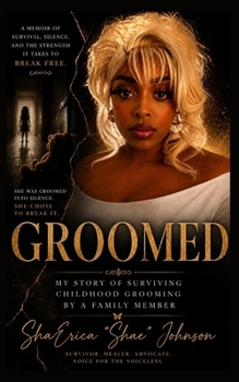 GROOMED: Betrayed by Family, Silenced by Fear, Freed by Truth