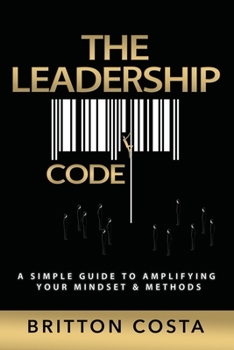 Paperback The Leadership Code: A Simple Guide to Amplifying Your Mindset & Methods Book