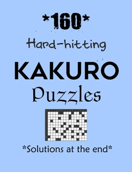 Paperback *160* Hard Hitting Kakuro Puzzles *Solutions at the end*: Kakuro puzzle books - Have a Blast! Book