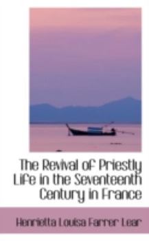 Paperback The Revival of Priestly Life in the Seventeenth Century in France Book