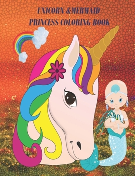 Unicorn& Mermaid and Princess Coloring Book: And a large group of cute animals for Kids 4 - 8 (110 pages 8.5 x 11 inches)