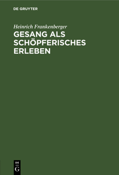 Hardcover Gesang ALS Schöpferisches Erleben: Ein Stimmerzieherischer Weg ALS Grundlage Allgemeiner Musikalischer Volksbildung [German] Book