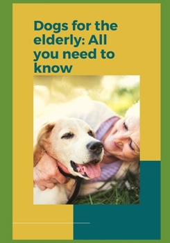 Paperback Dogs for the elderly: Everything you need to know before getting a new companion! Book