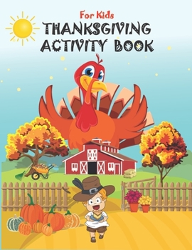 Thanksgiving Activity Book for Kids: Super Fun Thanksgiving Activities, Coloring Pages, Mazes, Word Search, Sudoku Puzzles for kids- Thanksgiving Acti