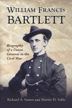 Paperback William Francis Bartlett: Biography of a Union General in the Civil War Book