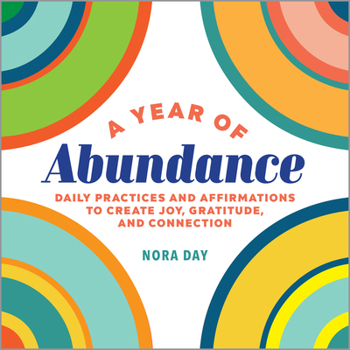 Paperback A Year of Abundance: Daily Practices and Affirmations to Create Joy, Gratitude, and Connection Book