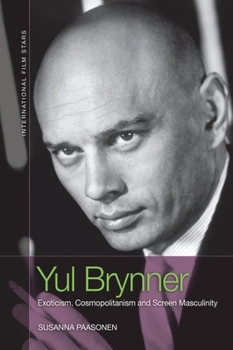 Paperback Yul Brynner: Exoticism, Cosmopolitanism and Screen Masculinity Book