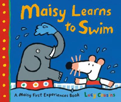 Hardcover Maisy Learns to Swim: A Maisy First Experiences Book