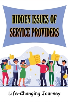 Paperback Hidden Issues Of Service Providers: Life-Changing Journey: Service Provider Problems Book