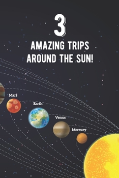 Paperback 3 Amazing Trips Around The Sun: Awesome 3rd Birthday Gift Journal Notebook - An Amazing Keepsake Alternative To A Birthday Card - With 100 Lined Pages Book