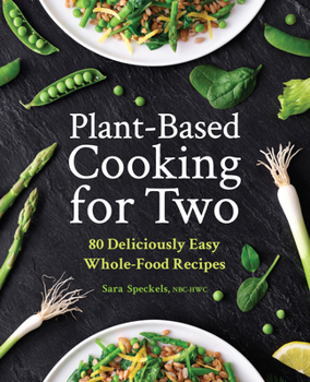 Paperback Plant-Based Cooking for Two: 80 Deliciously Easy Whole-Food Recipes Book