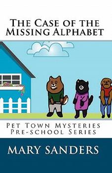 Paperback The Case of the Missing Alphabet: Pet Town Mysteries Pre-school Series Book