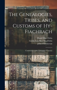 Hardcover The Genealogies, Tribes, and Customs of Hy-Fiachrach: Commonly Called O'dowda's Country Book