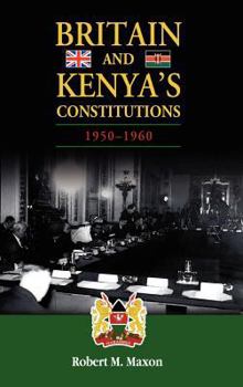 Hardcover Britain and Kenya's Constitutions, 1950-1960 Book
