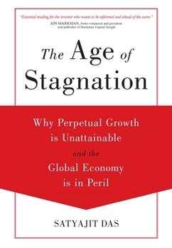 Hardcover The Age of Stagnation: Why Perpetual Growth Is Unattainable and the Global Economy Is in Peril Book