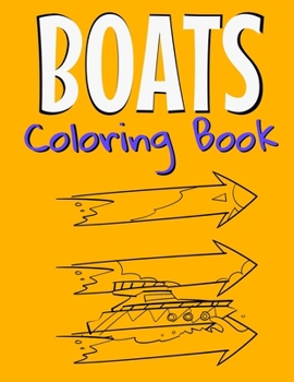 Boats Coloring Book: Awesome Boats Coloring Book For Teen Kids And Adults Those Who Love Fishing Boats, Yachts & Sailing Ships.