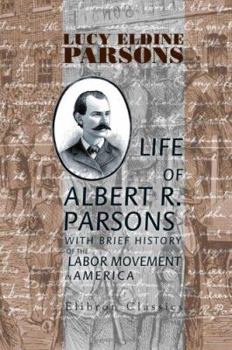 Paperback Life of Albert R. Parsons with Brief History of the Labor Movement in America Book
