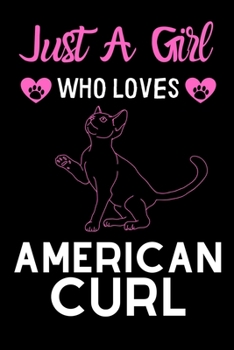 Paperback Just a girl who loves American Curl: Cute American Curl mom notebook journal or dairy - American Curl cat owner appreciation gift - American Curl love Book