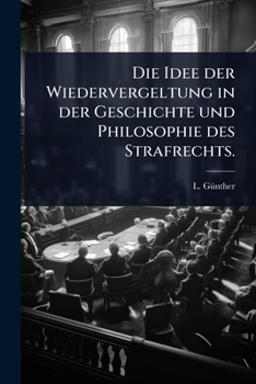 Paperback Die Idee der Wiedervergeltung in der Geschichte und Philosophie des Strafrechts. [German] Book
