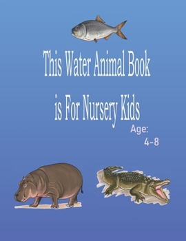 This Water Animal Book is For Nursery Kids: Water Animal Book,kids activity books, and More!,age 4-8 , page 25,,(8.5*11), Practice for Kids
