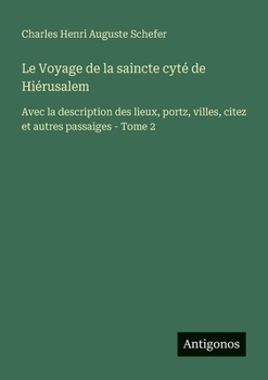 Paperback Le Voyage de la saincte cyté de Hiérusalem: Avec la description des lieux, portz, villes, citez et autres passaiges - Tome 2 [French] Book