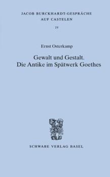 Paperback Gewalt Und Gestalt: Die Antike Im Spatwerk Goethes [German] Book