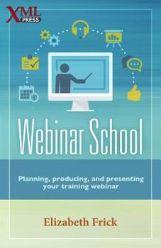 Paperback Webinar School: Planning, producing, and presenting your training webinar Book
