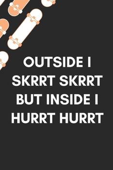 Paperback Outside I Skrrt Skrrt But Inside I Hurrt Hurrt: Funny Meme Notebook Cover Gag Gift Or Personal Use: College-ruled, 120 pages - 6x9 inches Book