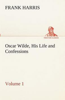 Oscar Wilde: His Life & Confessions Vol 1