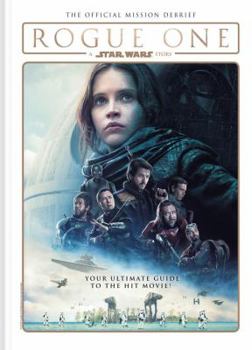 Hardcover Star Wars: Rogue One: A Star Wars Story the Official Mission Debrief Book