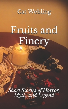 Paperback Fruits and Finery: Short Stories of Horror, Myth, and Legend Book