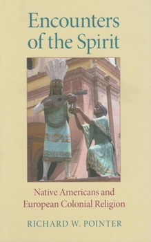 Hardcover Encounters of the Spirit: Native Americans and European Colonial Religion Book
